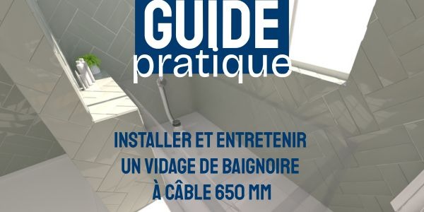 PRACTICAL GUIDE: INSTALLING AND MAINTAINING A 650 MM CABLE BATHTUB WASTE